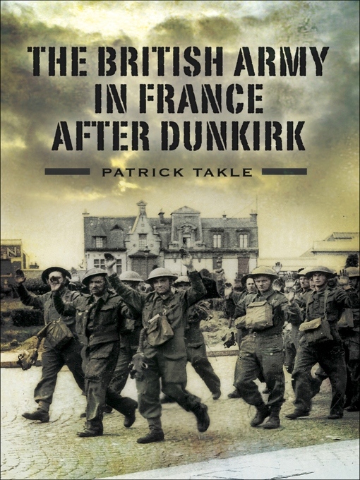 Title details for The British Army in France After Dunkirk by Patrick Takle - Wait list